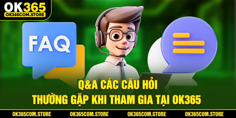 Q&A các câu hỏi thường gặp khi cá cược tại OK365 