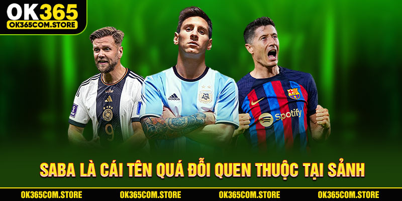 Saba là cái tên quá đỗi quen thuộc tại sảnh Saba là cái tên quá đỗi quen thuộc tại sảnh