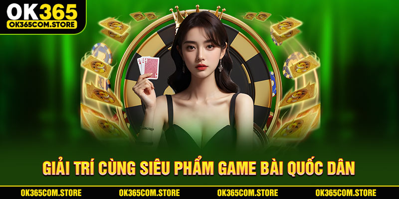 Giải trí cùng siêu phẩm game bài quốc dân Giải trí cùng siêu phẩm game bài quốc dân