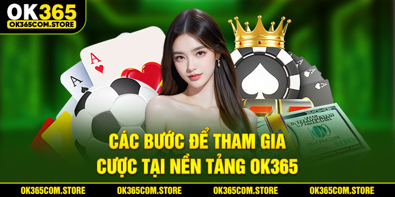 Các bước để tham gia cược tại nền tảng OK365