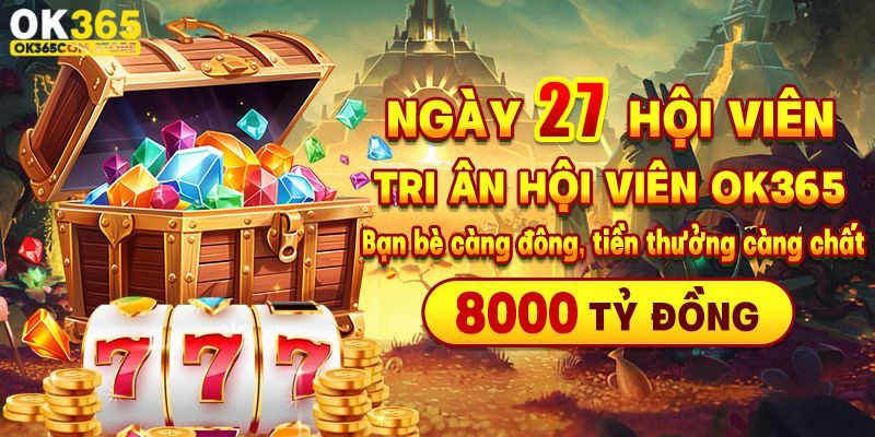 Ngày 27 đặc biệt mỗi tháng sẽ nhận thưởng bất ngờ Ngày 27 đặc biệt mỗi tháng sẽ nhận thưởng bất ngờ